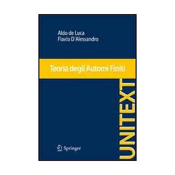 Teoria Degli Automi Finiti - De Luca Aldo; D'alessandro Flavio - Springer Verlag Italia - 9788847054738