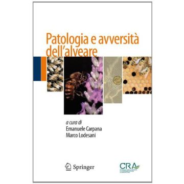 Patologia E Avversita' Dell' Alveare - Carpana Emanuele; Lodesani Marco - Springer Verlag Italia - 9788847056497