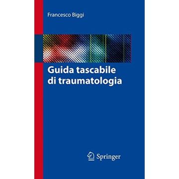Guida tascabile di traumatologia  Biggi Francesco  Springer Verlag Italia  9788847056671