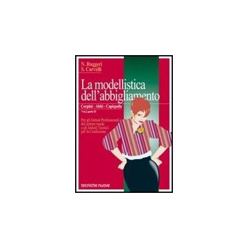La Modellistica Dell'abbigliamento. Per Gli Ist. Professionali . Vol. 2/2: Corpini, Abiti, Capispalla.