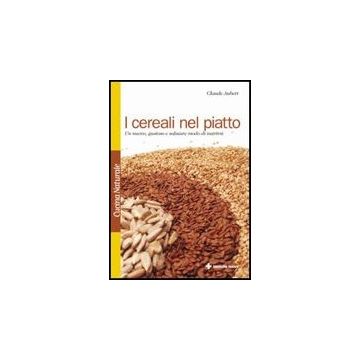 I Cereali Nel Piatto. Un Nuovo, Gustoso E Salutare Modo Di Nutrirsi
