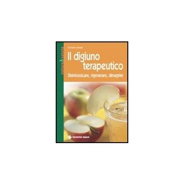 Il Digiuno Terapeutico. Disintossicare, Rigenerare, Dimagrire