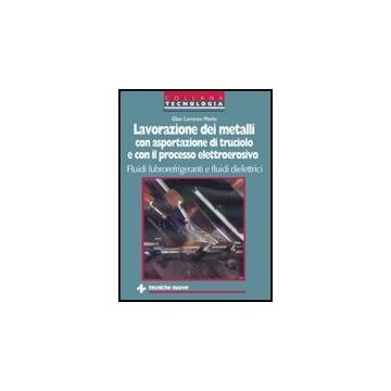 Lavorazione Dei Metalli Con Asportazione Di Truciolo E Con Il Processo Elettroerosivo. Fluidi Lubrorefrigeranti E Fluidi Dielettrici