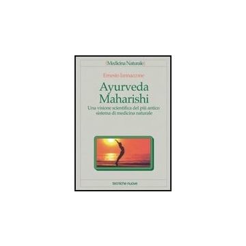 Ayurveda Maharishi. Una Visione Scientifica Del Piu' Antico Sistema Di Medicina Naturale