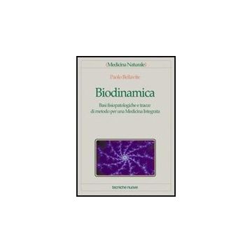 Biodinamica. Basi Fisiopatologiche E Tracce Di Metodo Per Una Medicina Integrata