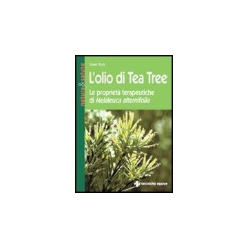 L' Olio Di Tea Tree. Le Proprieta' Terapeutiche Di Melaleuca Alternifolia