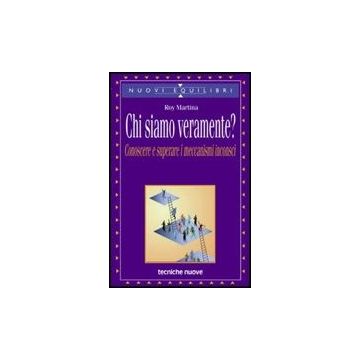 Chi Siamo Veramente? Conoscere E Superare I Meccanismi Inconsci