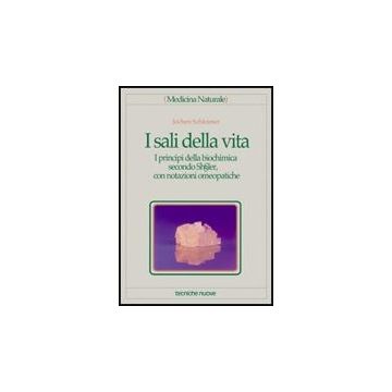I Sali Della Vita. I Principi Della Biochimica Secondo Schubler, Con Notazioni Omeopatiche