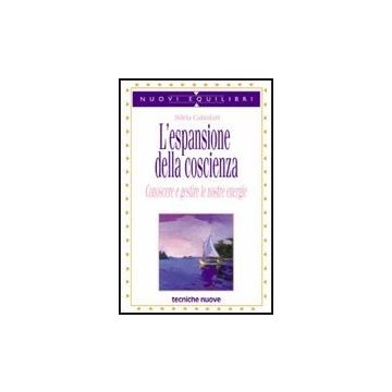 L' Espansione Della Coscienza. Conoscere E Gestire Le Nostre Energie