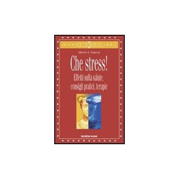 Che Stress! Effetti Sulla Salute, Consigli Pratici, Terapie