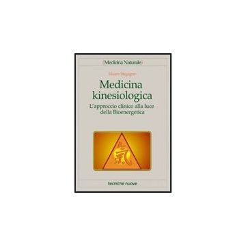Medicina Kinesiologica. L'approccio Clinico Alla Luce Della Bioenergetica