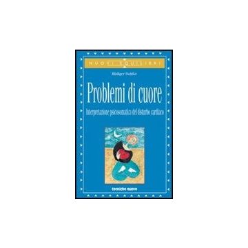 Problemi Di Cuore. Interpretazione Psicosomatica Del Disturbo Cardiaco