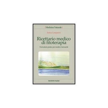 Ricettario Medico Di Fitoterapia. Formulario Pratico Per Medici E Farmacisti