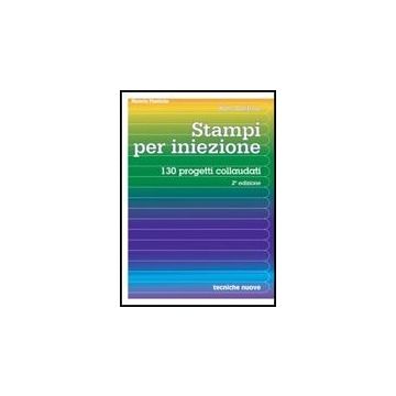 Stampi Per Iniezione. 130 Progetti Collaudati