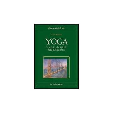 Yoga. La Salute E La Felicita' Nelle Nostre Mani