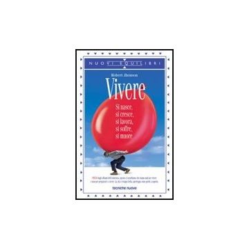 Vivere. Si Nasce, Si Cresce, Si Lavora, Si Soffre, Si Muore