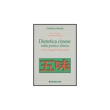 Dietetica Cinese Nella Pratica Clinica. Il Dao, La Legge Dei Cinque Sapori