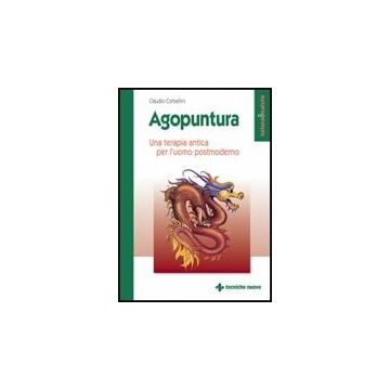 Agopuntura. Una Terapia Antica Per L'uomo Postmoderno