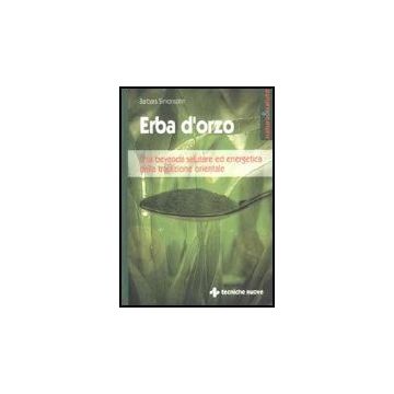 Erba D'orzo. Una Bevanda Salutare Ed Energetica Dalla Tradizione Orientale