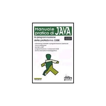 Manuale Pratico Di Java. La Programmazione Della Piattaforma J2ee
