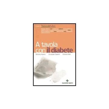 A Tavola Con Il Diabete. I Menu, La Cucina E Le Ricette Per Una Dieta Gustosa E Corretta