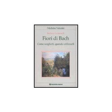 Fiori Di Bach. Come Sceglierli, Quando Utilizzarli