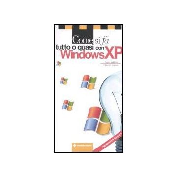 Come Si Fa Tutto O Quasi Con Windows Xp