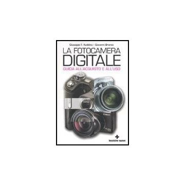 La Fotocamera Digitale. Guida All'acquisto E All'uso