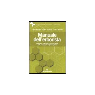 Manuale Dell'erborista. Biosintesi, Estrazione E Identificazione Delle Sostanze Di Origine Vegetale