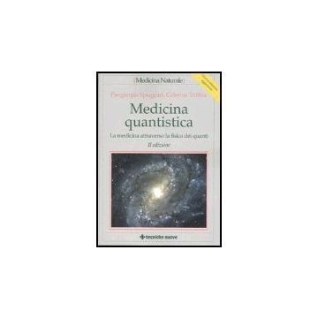 Medicina Quantistica. La Medicina Attraverso La Fisica Dei Quanti 2°ed.