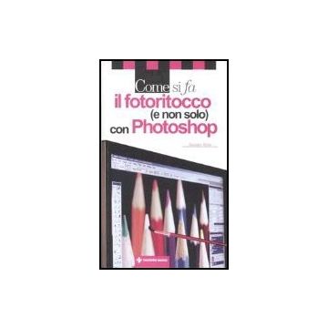 Come si fa il fotoritocco (e non solo) con Photoshop