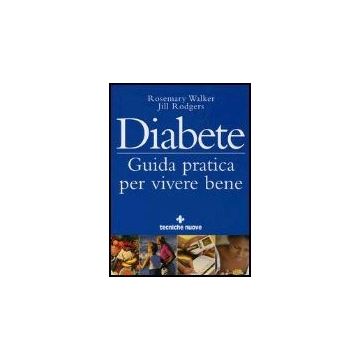 Diabete. Guida Pratica Per Vivere Bene