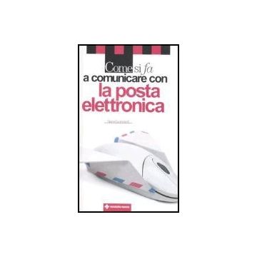 Come Si Fa A Comunicare Con La Posta Elettronica