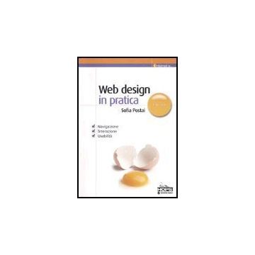 Web Design In Pratica. Navigazione, Interazione, Usabilita'