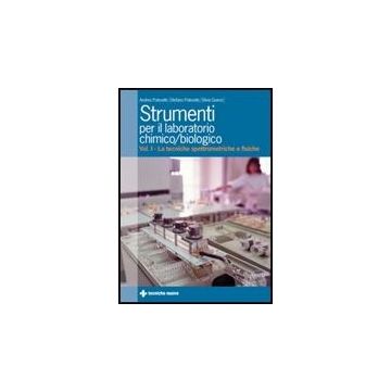 Strumenti Per Il Laboratorio Chimico E Biologico. Vol. 1 Le Tecniche Spettrometriche E Fisiche