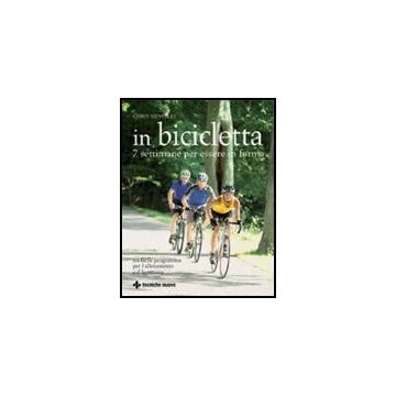 In Bicicletta. 7 Settimane Per Essere In Forma