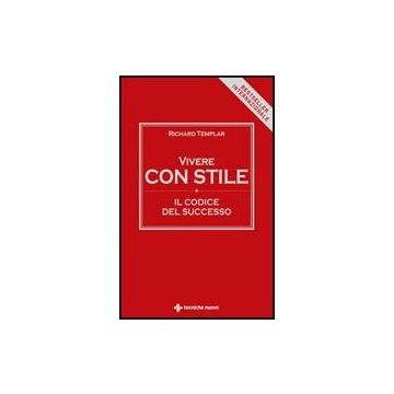Vivere Con Stile. Il Codice Del Successo