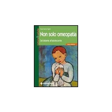 Non Solo Omeopatia. Dal Lattante All'adolescente