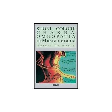 Suoni, Colori, Chakra, Omeopatia In Musicoterapia
