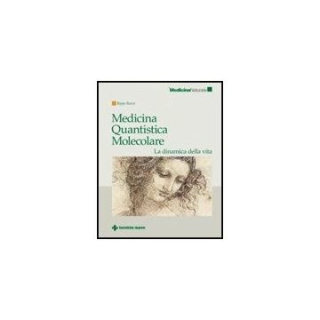 Medicina Quantistica Molecolare. La Dinamica Della Vita