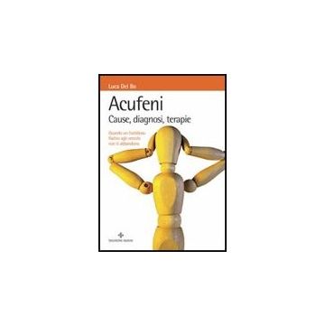 Acufeni. Cause, Diagnosi, Terapie Non Ti Abbandona