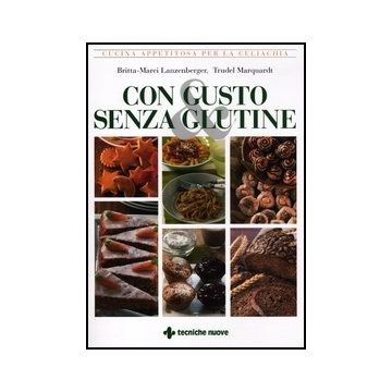 Con Gusto E Senza Glutine. Cucina Appetitosa Per La Celiachia
