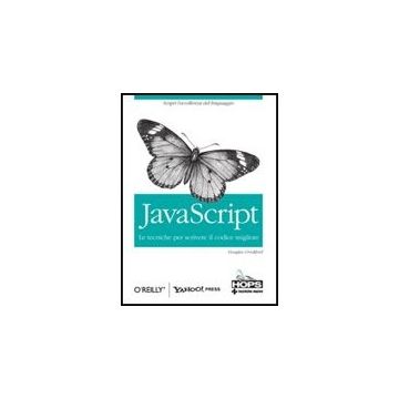 Javascript. Le Tecniche Per Scrivere Il Codice Migliore