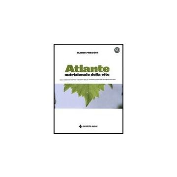 Atlante Nutrizionale Della Vite. Zonazioni Nutritive E Mappe Delle Concimazioni Dei Vigneti Italiani