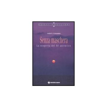 Senza Maschera. La Scoperta Del «se» Autentico