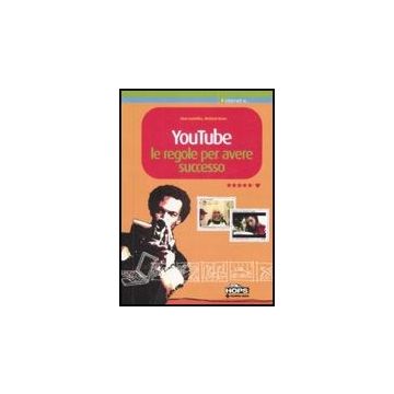 Youtube. Le Regole Per Avere Successo