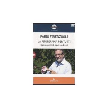 La Fitoterapia Per Tutti. Curarsi Oggi Con Le Piante Medicinali. Con Dvd