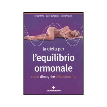 La Dieta Per L'equilibrio Ormonale. Come Dimagrire Efficacemente