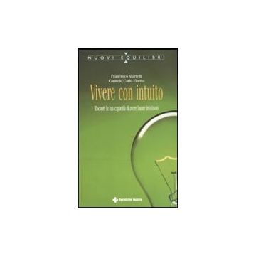 Vivere Con Intuito. Riscopri La Tua Capacita' Di Avere Buone Intuizioni