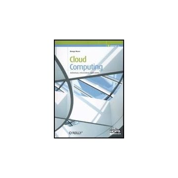 Cloud Computing. Architettura, Infrastrutture, Applicazioni